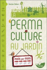 La Permaculture au jardin mois par mois de Damien Dekarz